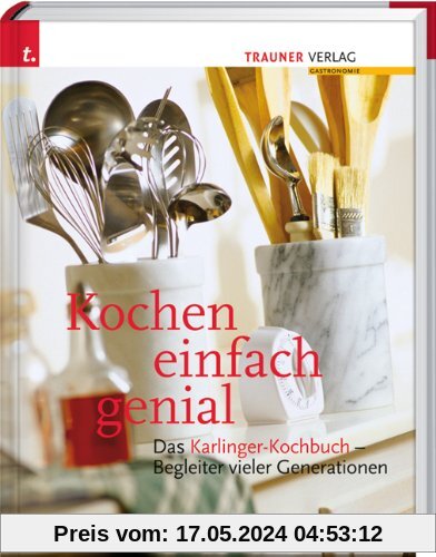 Kochen einfach genial: Das Karlinger-Kochbuch. Begleiter vieler Generationen